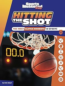 Hitting the Shot: The Most Clutch Moments in Sports (Sports Illustrated Kids Heroes and Heartbreakers) by Eric Braun