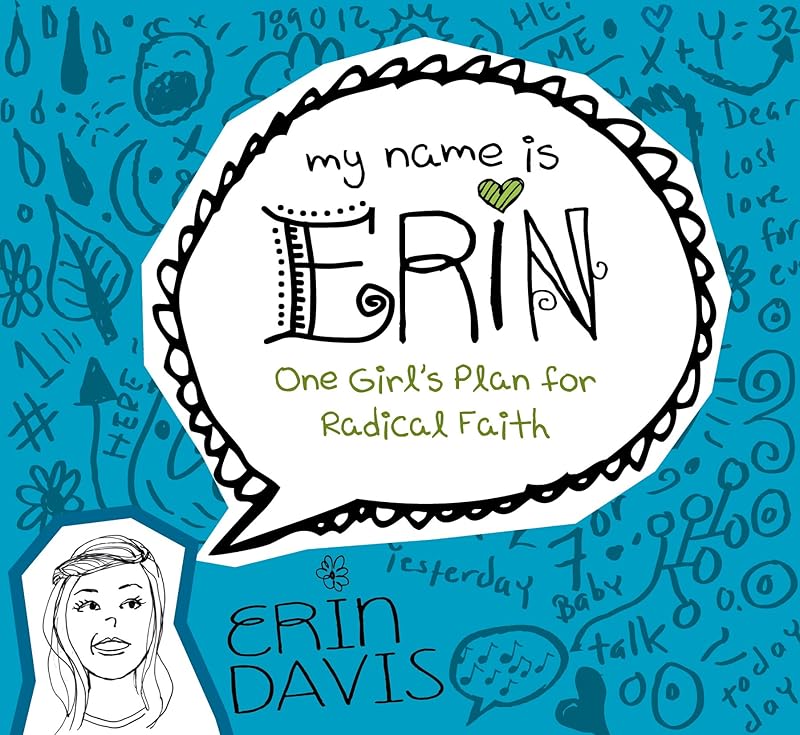 My Name is Erin: One Girl's Plan for Radical Faith (My Name is Erin Series) by Erin Davis