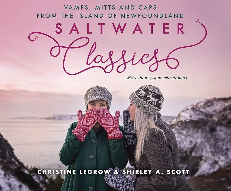 Saltwater Classics: Caps, Vamps and Mittens from the Island of Newfoundland by Christine LeGrow