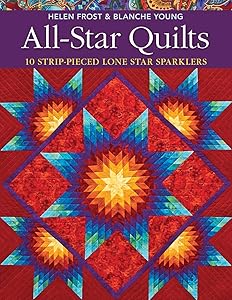 All-Star Quilts: 10 Strip-Pieced Lone Star Sparklers