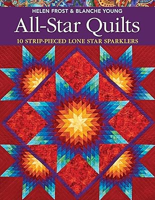 All-Star Quilts: 10 Strip-Pieced Lone Star Sparklers