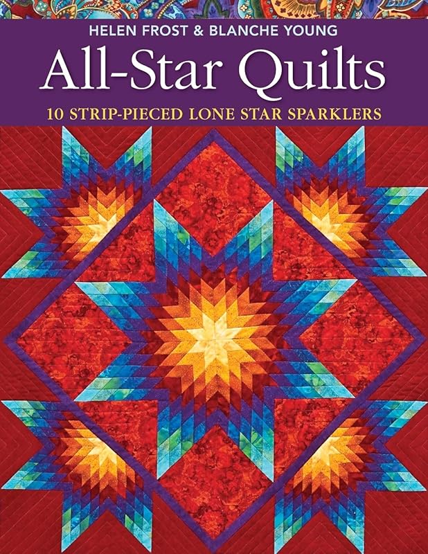 All-Star Quilts: 10 Strip-Pieced Lone Star Sparklers by Helen Frost