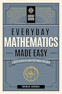 Everyday Mathematics Made Easy: A Quick Review of What You Forgot You Knew (Volume 2) (Everyday Learning, 2) by Tom Begnal