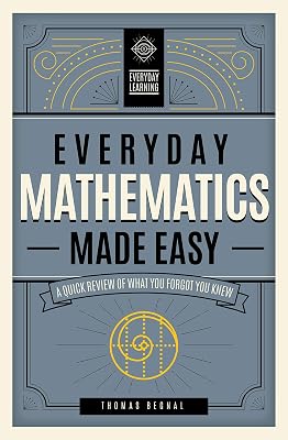 Everyday Mathematics Made Easy: A Quick Review of What You Forgot You Knew (Volume 2) (Everyday Learning, 2)