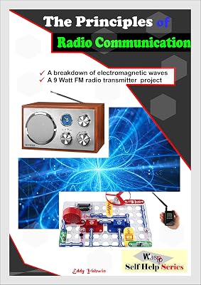 The Principles of Radio Communication: A Detailed Information on Radio Transmission and Reception (WASPP Self Help Book 1)
