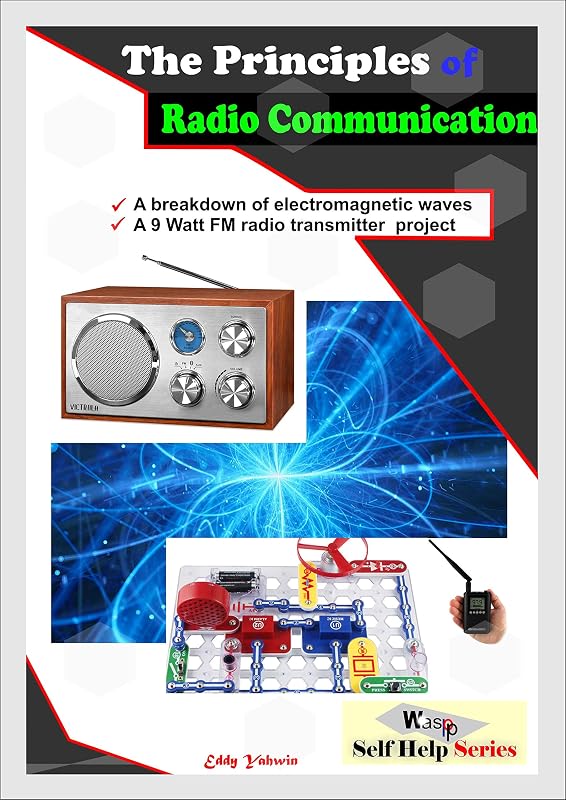 The Principles of Radio Communication: A Detailed Information on Radio Transmission and Reception (WASPP Self Help Book 1) by Eddy Yahwin