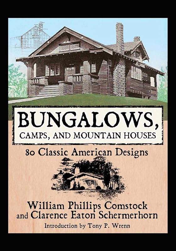 Bungalows, Camps, and Mountain Houses: 80 Classic American Designs by William Phillips Comstock