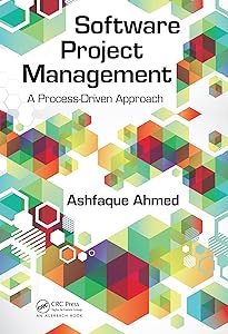 Software Project Management: A Process-Driven Approach by Ashfaque Ahmed