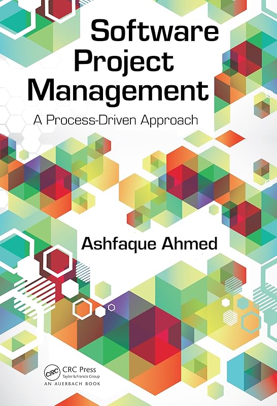 Software Project Management: A Process-Driven Approach by Ashfaque Ahmed