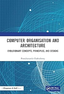 Computer Organisation and Architecture: Evolutionary Concepts, Principles, and Designs by Pranabananda Chakraborty