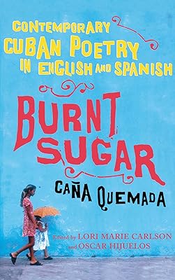 Burnt Sugar Cana Quemada: Contemporary Cuban Poetry in English and Spanish