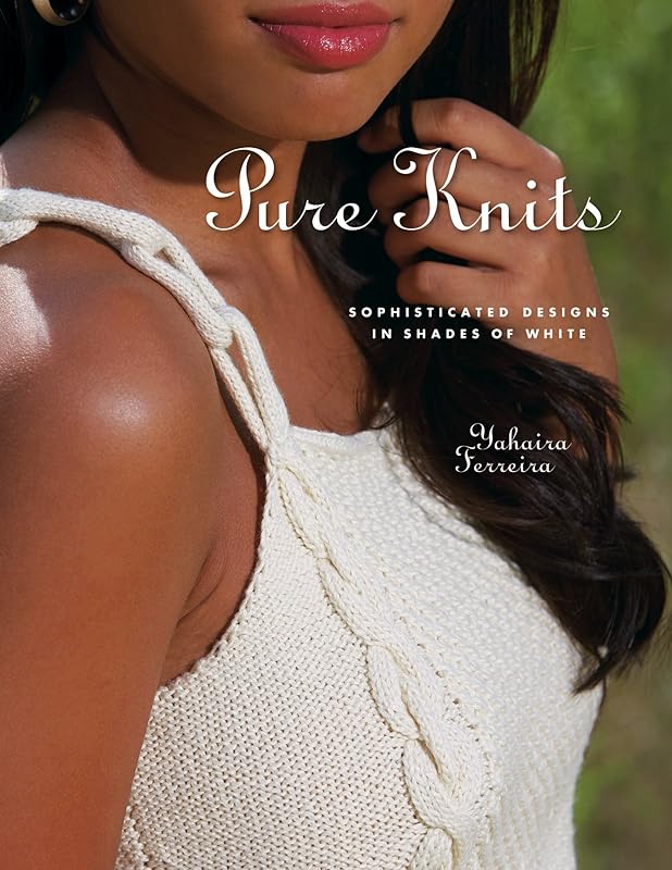 Pure Knits: Sophisticated Designs in Shades of White by Yahaira Ferreira
