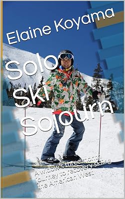 Solo Ski Sojourn: A widow's three month journey to recovery skiing the American West