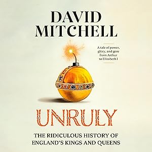 Unruly: The Ridiculous History of England's Kings and Queens