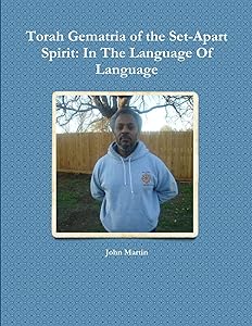 Torah Gematria of the Set-Apart Spirit: In The Language Of Language (Hebrew Edition) by John Martin
