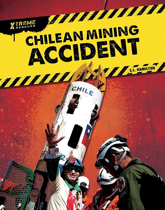 Chilean Mining Accident (Xtreme Rescues) by S.L. Hamilton