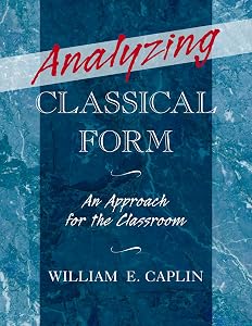 Analyzing Classical Form: An Approach for the Classroom by William E. Caplin