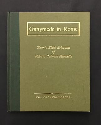 Ganymede in Rome: Twenty eight epigrams of Marcus Valerius Martialis;