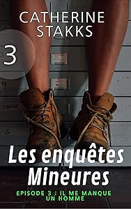 Les enquêtes Mineures: Épisode 3 : Il me manque un homme (French Edition)
