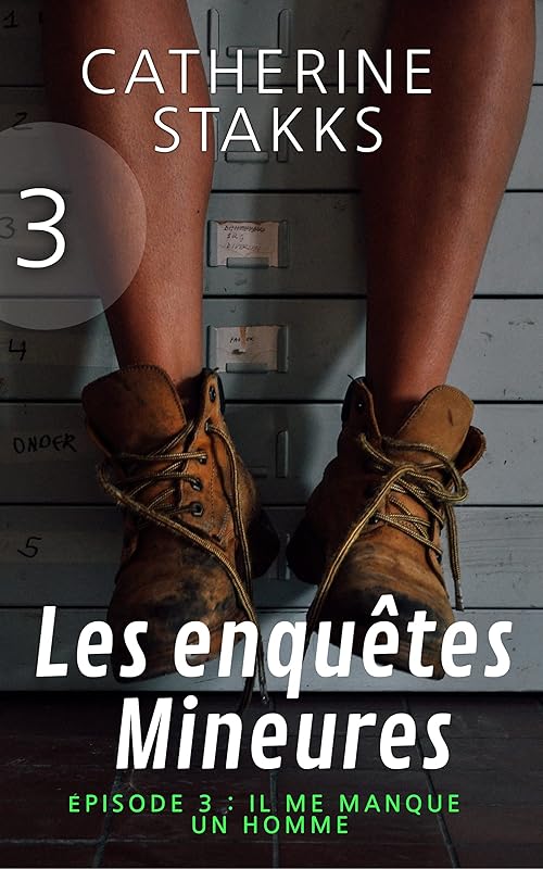 Les enquêtes Mineures: Épisode 3 : Il me manque un homme (French Edition) by Catherine Stakks