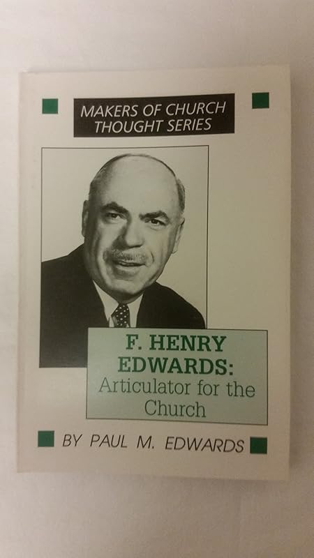 F. Henry Edwards: Articulator for the Church (Makers of Church Thought) by Paul M. Edwards
