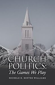 Church Politics:: The Games We Play by Michele R. Minter Williams