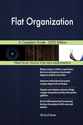 Flat Organization A Complete Guide - 2020 Edition