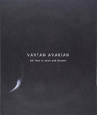 Vartan Avakian: All That Is Seen And Unseen