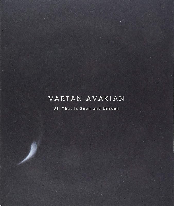 Vartan Avakian: All That Is Seen And Unseen by Unknown