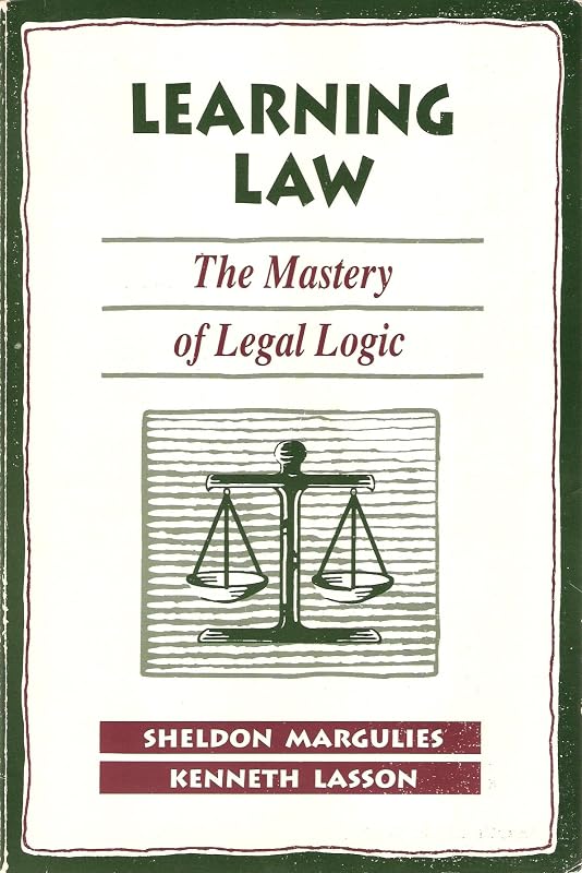 Learning Law: The Mastery of Legal Logic by Sheldon Margulies