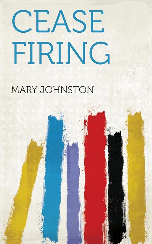 Cease Firing by Mary Johnston