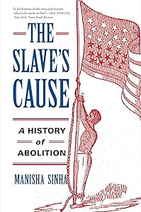 The Slave's Cause: A History of Abolition by Manisha Sinha
