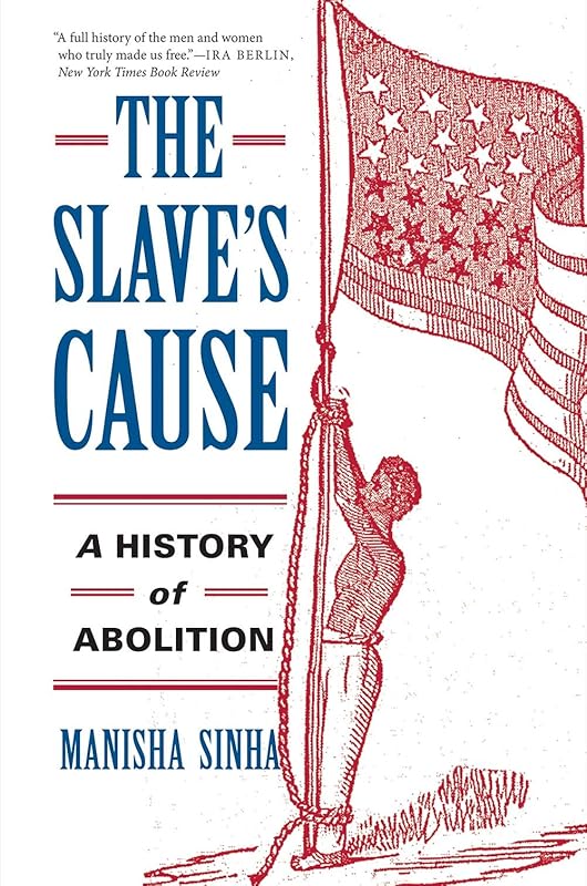The Slave's Cause: A History of Abolition by Manisha Sinha