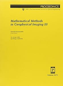 Mathematical Methods in Geophysical Imaging III: 12-13 July 1995, San Diego, California (Proceedings of Spie--The International Society for Optical Engineering, V. 2571.)