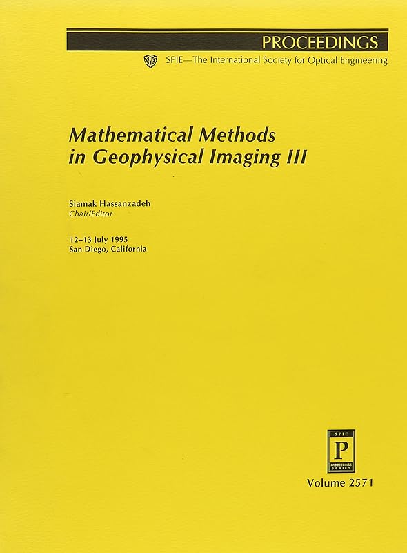 Mathematical Methods in Geophysical Imaging III: 12-13 July 1995, San Diego, California (Proceedings of Spie--The International Society for Optical Engineering, V. 2571.) by Society of Photo-Optical Instrumentation Engineers