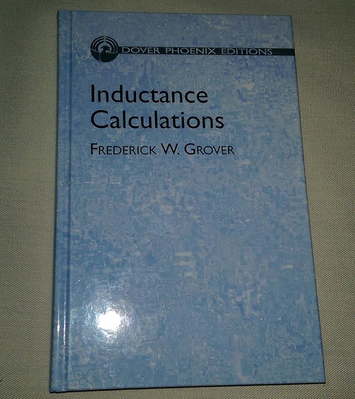 Inductance Calculations: Working Formulas and Tables by Frederick W Grover
