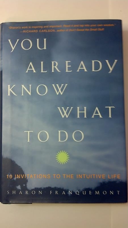 You Already Know What to Do: 10 Invitations to the Intuitive Life by Sharon Franquemont