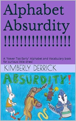 Alphabet Absurdity !!!!!!!!!!!!!!!!!: A "Never Too Early" Alphabet and Vocabulary book for curious little ones!