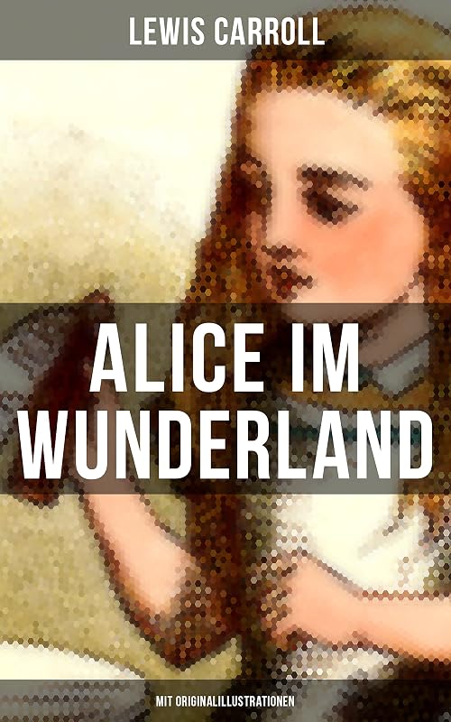 Alice im Wunderland (Mit Originalillustrationen): Der beliebte Kinderklassiker: Alices Abenteuer im Wunderland (German Edition) by Lewis Carroll