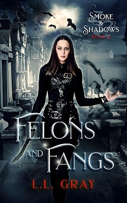 Felons and Fangs: A Dark Urban Fantasy Adventure (Smoke and Shadows Book 2)
