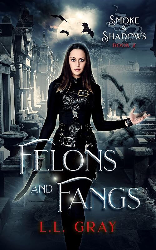 Felons and Fangs: A Dark Urban Fantasy Adventure (Smoke and Shadows Book 2) by L.L. Gray