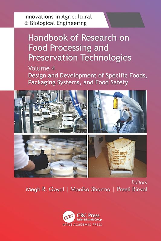 Handbook of Research on Food Processing and Preservation Technologies: Volume 4: Design and Development of Specific Foods, Packaging Systems, and Food ... in Agricultural & Biological Engineering) by Megh R. Goyal