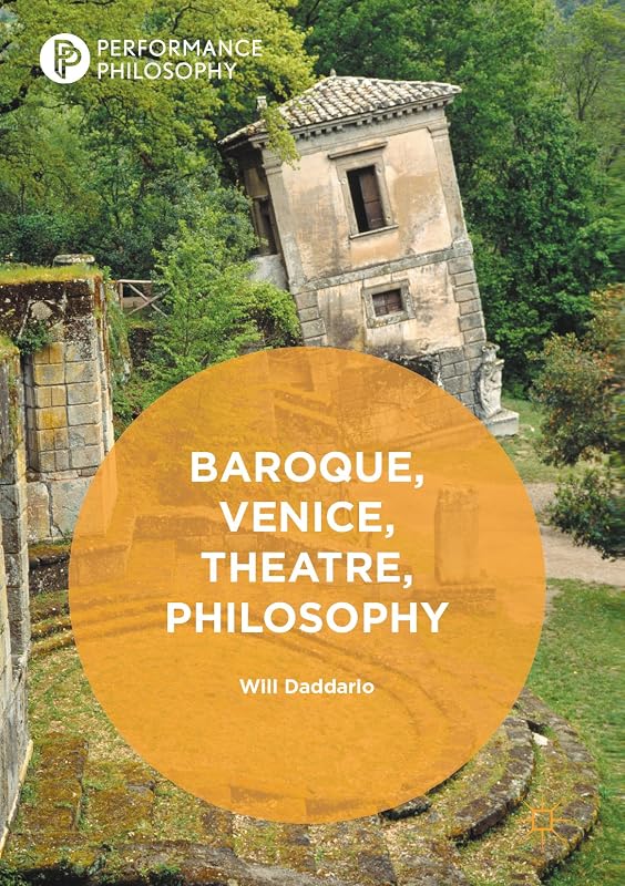 Baroque, Venice, Theatre, Philosophy (Performance Philosophy) by Will Daddario