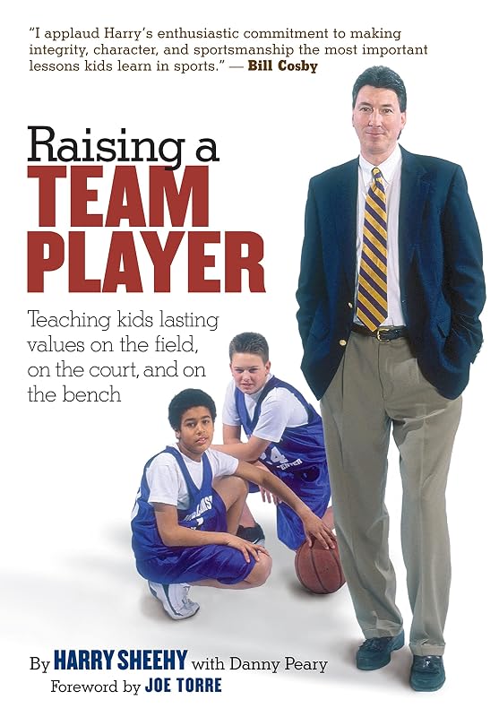 Raising a Team Player: Teaching Kids Lasting Values on the Field, on the Court, and on the Bench by Danny Peary