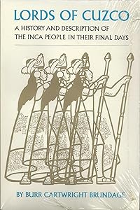 Lords of Cuzco: A History and Description of the Inca People in Their Final Days (Civilization of the American Indian Series) by Burr Cartwright Brundage