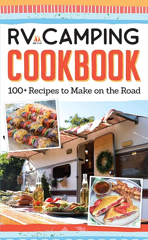 RV Camping Cookbook: 100+ Recipes to Make on the Road (Fox Chapel Publishing) Camper Kitchen Recipes for Breakfast, Sides, Appetizers, Mains, Snacks, Desserts, 15 Varieties of S'Mores, and More by Editors of Fox Chapel Publishing