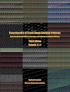 Encyclopedia of Crash Dump Analysis Patterns, Volume 2, L-Z: Detecting Abnormal Software Structure and Behavior in Computer Memory, Third Edition