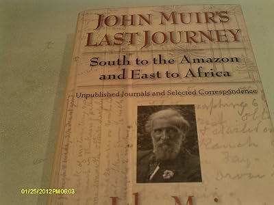 John Muir's Last Journey: South To The Amazon And East To Africa: Unpublished Journals And Selected Correspondence (Pioneers of Conservation)