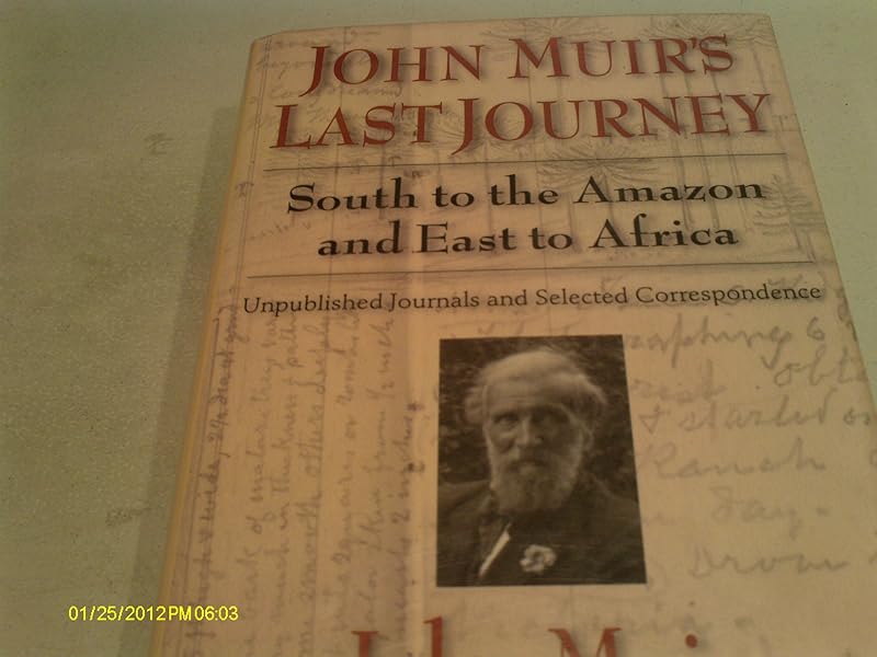 John Muir's Last Journey: South To The Amazon And East To Africa: Unpublished Journals And Selected Correspondence (Pioneers of Conservation) by John Muir