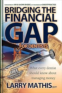 Bridging the Financial Gap for Dentists: What Every Dentist Should Know About Managing Money by Larry Mathis